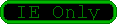 ((========== ONLY INTERNET EXPLORER ==========))